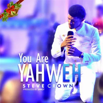 You Are Yahweh by Steve Crown