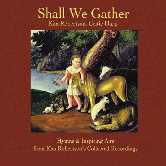 Shall We Gather by Kim Robertson