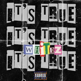 It's True by WHITEZ