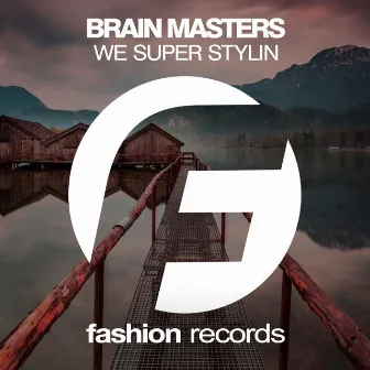 We Super Stylin by Brain Masters