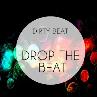 Drop the Beat by Dirty Beat