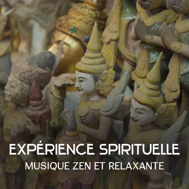 Expérience spirituelle - Musique zen et relaxante, La paix intérieur, Sons apaisant pour se détendre