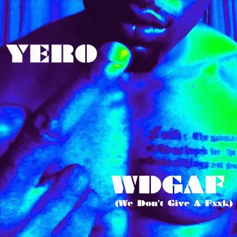 Wdgaf (We Don't Give a Fxxk) by Yero