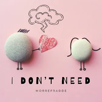 I Don't Need by Morrefradde