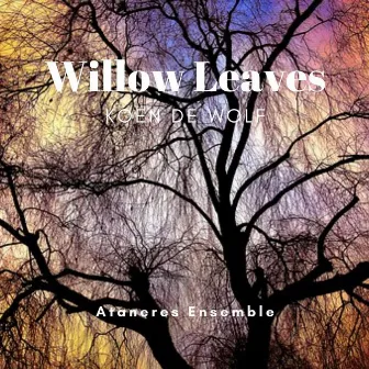 Willow Leaves by Ataneres Ensemble