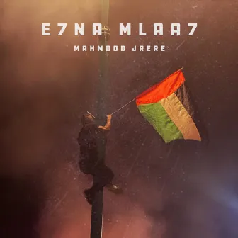 E7na Mlaa7 by Mahmood Jrere