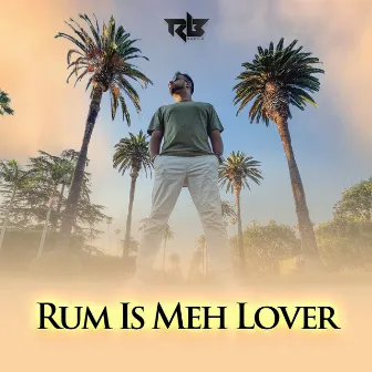 Rum Is Meh Lover by Ravi B