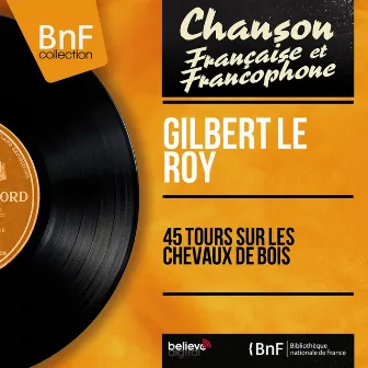 45 tours sur les chevaux de bois (Mono version) by Gilbert Le Roy