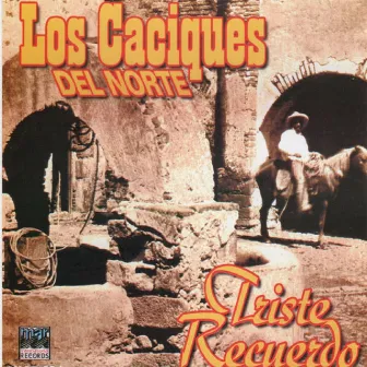 Triste Recuerdo by Los Caciques del Norte