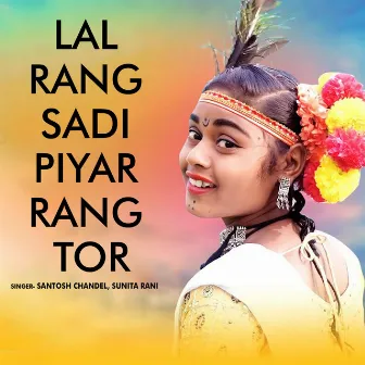 Lal Rang Sadi Piyar Rang Tor by Santosh Chandel