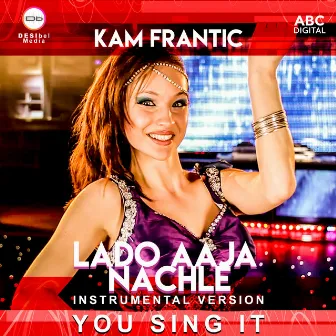 Lado Aaja Nachle - You Sing It Instrumental by Kam Frantic