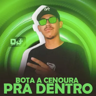 Bota a Cenoura pra Dentro by DJ JEFF DE PL