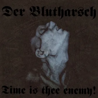 Time Is Thee Enemy! by Der Blutharsch