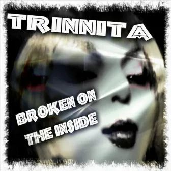 Broken On The Inside by Trinnita Infinniti