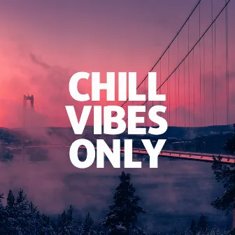 Chill Vibes Only – Chill & Aesthetic Music Playlist by Unknown Artist