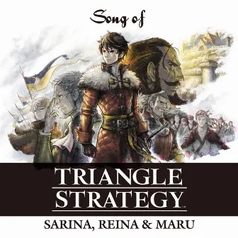 Song of TRIANGLE STRATEGY (feat. SARINA, REINA & MARU) by Akira Senju