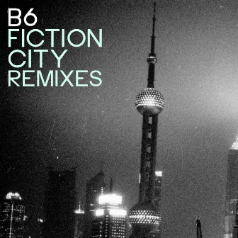 Fiction City Remixes - EP by B6