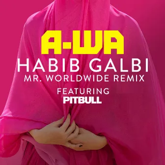 Habib Galbi (feat. Pitbull) [Mr. Worldwide Remix] by A-WA