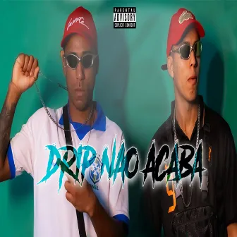 Drip Não Acaba by ÉRREXIX