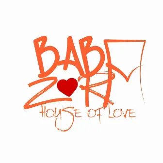 House Of Love by Baba Zora