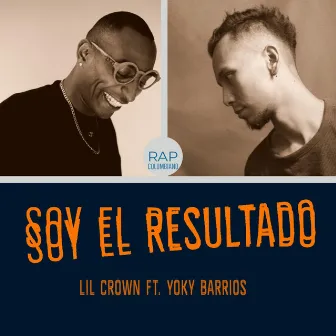 Soy El Resultado by Lil Crown