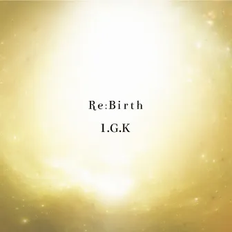 Re:Birth by 1.G.K