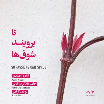 So Passions Can Sprout by Azadeh Ahmadi