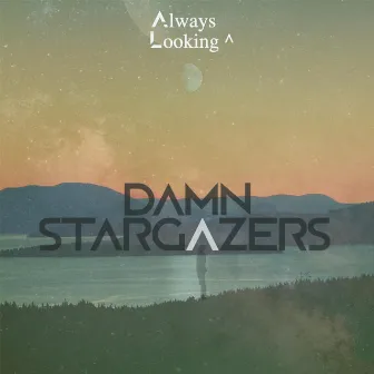 Always Looking ^ by Damn Stargazers