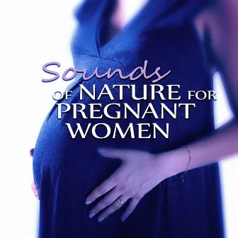 Sounds of Nature for Pregnant Women – Future Mother, Hypnosis for Mom and Baby, The Natural Music for Healthy Living, Positive for the Day with Emotional Music, Gentle Massage, Lullaby Soothing Sounds by Pregnancy Academy