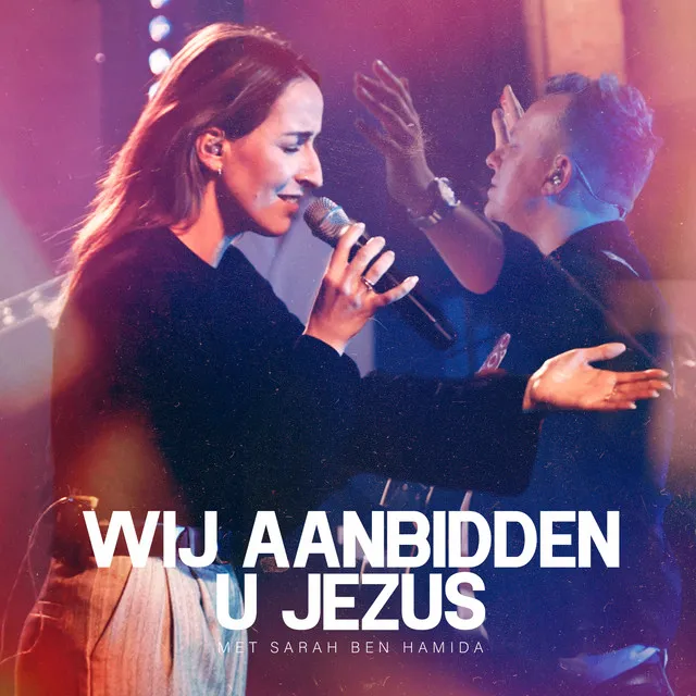 Wij Aanbidden U Jezus - Live