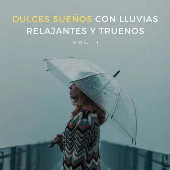 Dulces Sueños Con Lluvias Relajantes Y Truenos Vol. 1 by Padres dormidos