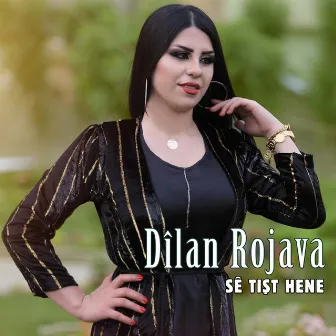 Sê Tişt Hene by Dilan Rojava