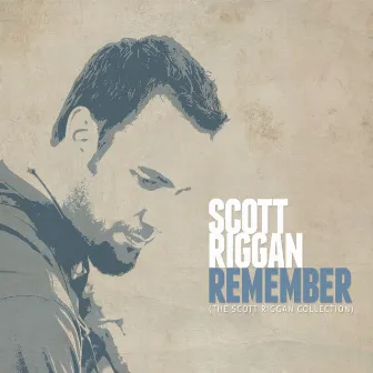 Remember - The Scott Riggan Collection by Scott Riggan