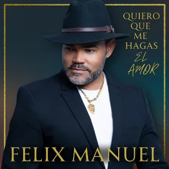 Quiero Que Me Hagas El Amor by Felix Manuel