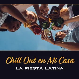 Chill Out en Mi Casa – La Fiesta Latina by NY Latino Lounge Band