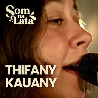 Thifany Kauany (Ao Vivo no Som na Lata) by Som na Lata