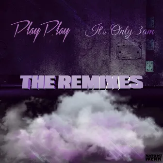 It's Only 3AM: The Remixes by PlayPlay