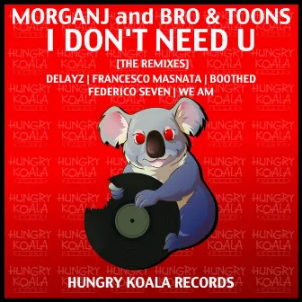 I Don't Need U [The Remixes] by Bro & Toons