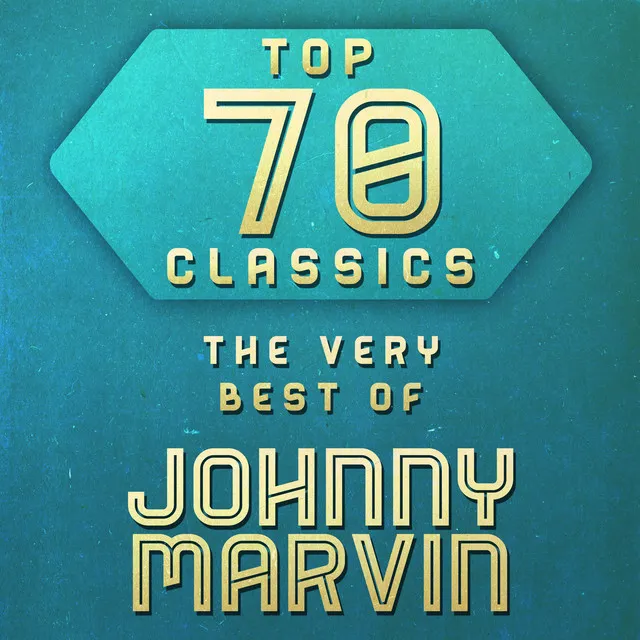 Top 70 Classics - The Very Best of Johnny Marvin