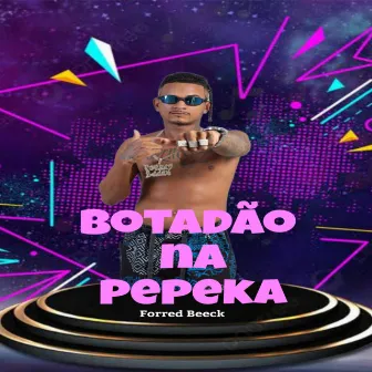 BOTADÃO NA PEPEKA (Remix) by Forred beeck