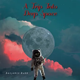 A Trip Into Deep Space by Benjamin Bubb