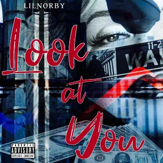 Look At You by Lil Norby