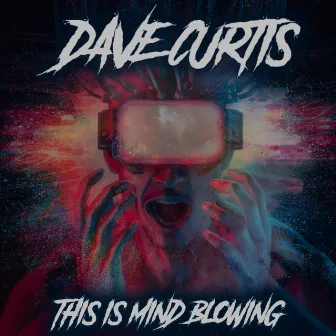 This Is Mind Blowing by Dave Curtis