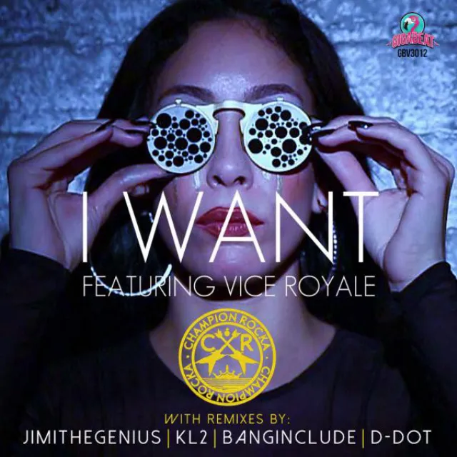 I Want (feat. Vice Royale) - Banginclude Remix