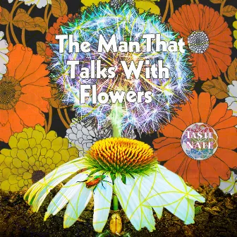 The Man That Talks with Flowers by Taste Nate