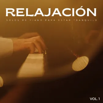 Relajación: Solos De Piano Para Estar Tranquilo Vol. 1 by Música Para Dormir A Los Perros