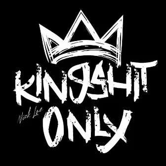 King Shit Only by Nick Loe