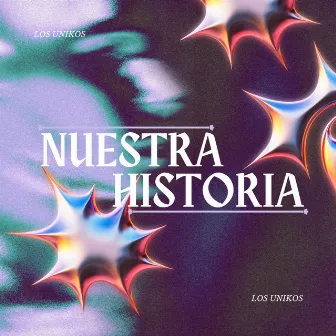 NUESTRA HISTORIA by LOS UNIKOS