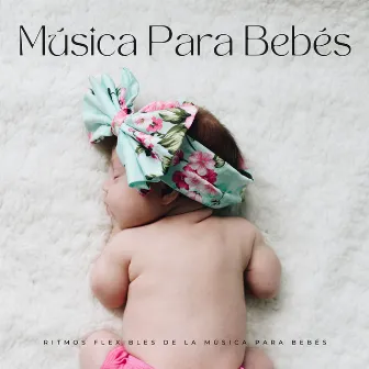 Ritmos Flexibles De La Música Para Bebés by Bebé Música Soledad