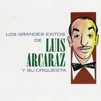 Los Grandes Éxitos de Luis Arcaraz by Luis Arcaraz Y Su Orquesta